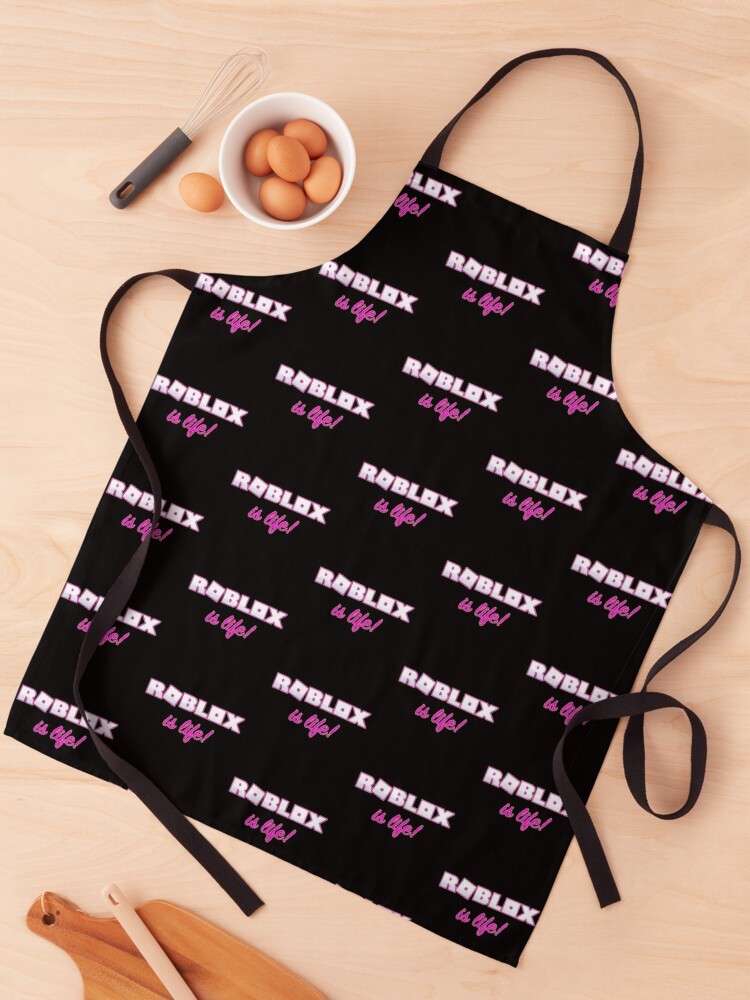 Roblox Is Life Gaming Apron By T Shirt Designs Redbubble - realistic roblox t shirt