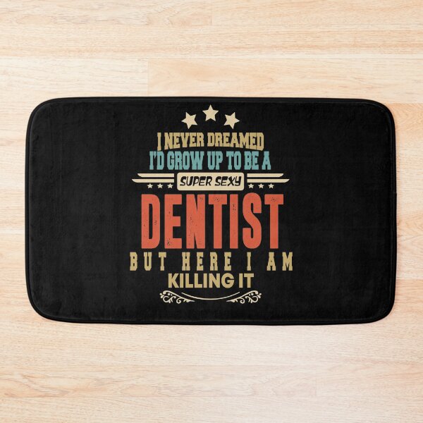 Item preview, dentist funny i never dreamed i'd grow up to be a sexy dentist designed and sold by BAISSANE.