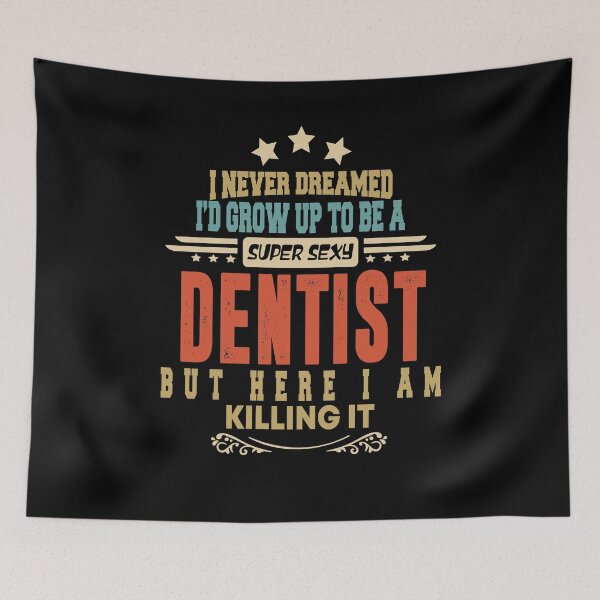 Item preview, dentist funny i never dreamed i'd grow up to be a sexy dentist designed and sold by BAISSANE.