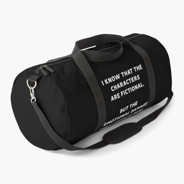 Je sais que les personnages sont fictifs mais les dommages émotionnels qu'ils causent sont réels Sac de sport