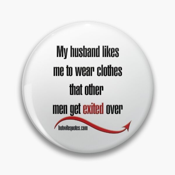 Item preview, My husband likes me to wear clothes that other men get exited over designed and sold by hotwifequotes.
