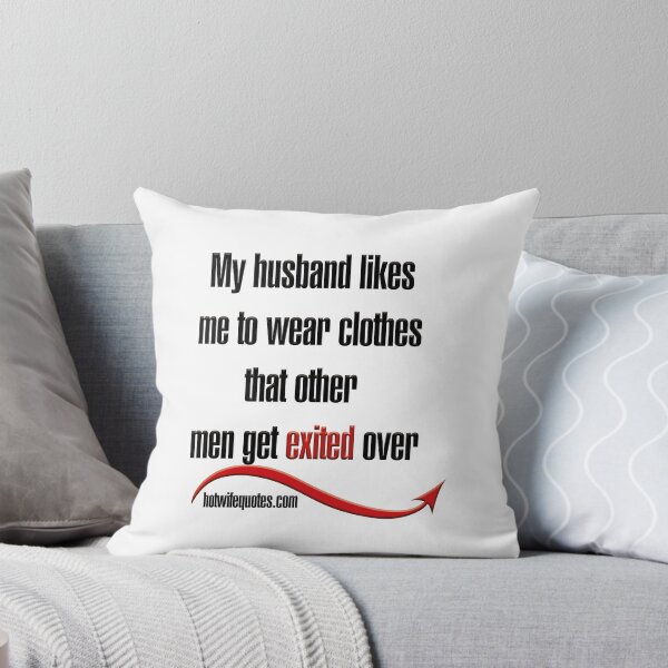 Item preview, My husband likes me to wear clothes that other men get exited over designed and sold by hotwifequotes.