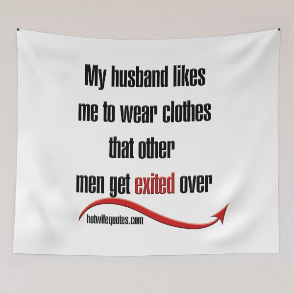 Item preview, My husband likes me to wear clothes that other men get exited over designed and sold by hotwifequotes.