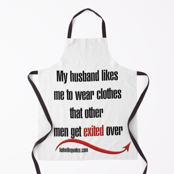 Item preview, My husband likes me to wear clothes that other men get exited over designed and sold by hotwifequotes.