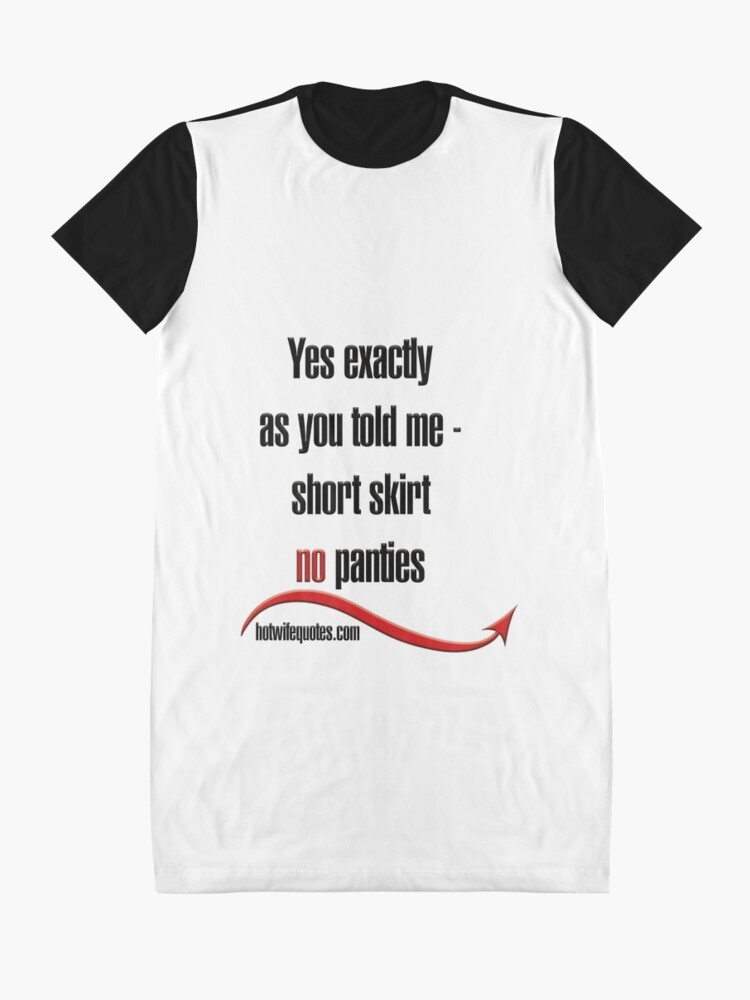 Yes Exactly As You Told Me Short Skirt No Panties Graphic T Shirt Dress For Sale By 8720