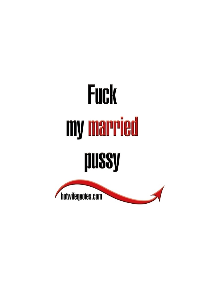 Fuck My Married Pussy Graphic T Shirt Dress For Sale By Hotwifequotes Redbubble 