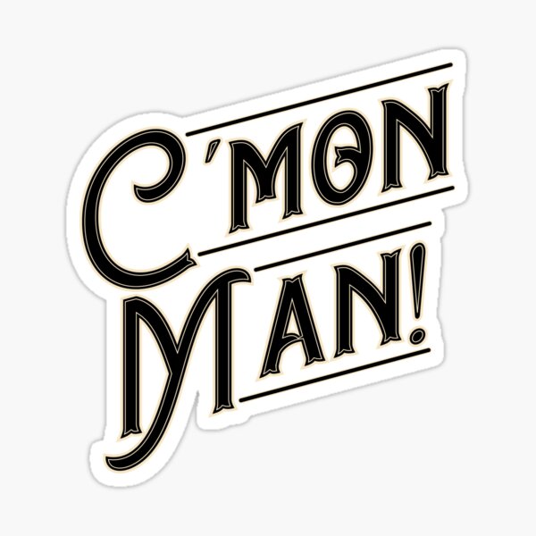 Cmon Man! Sticker