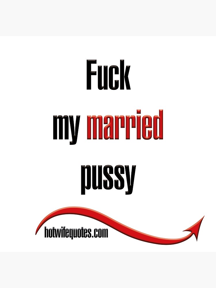 Fuck My Married Pussy Poster By Hotwifequotes Redbubble 2675