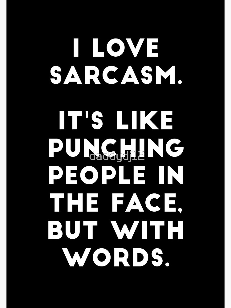 I Love Sarcasm by daddydj12