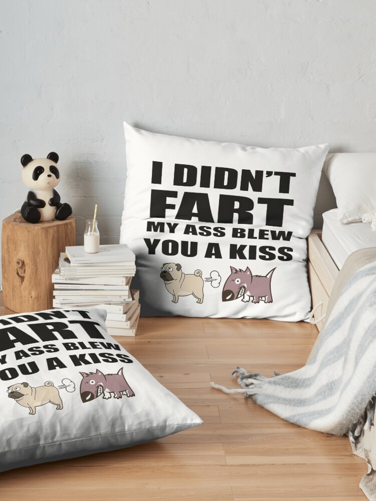 Alternate view of Pug Fart I Didn't My Ass Blew You A Kiss - Gift Idea for Women Men Boys And Girls Floor Pillow