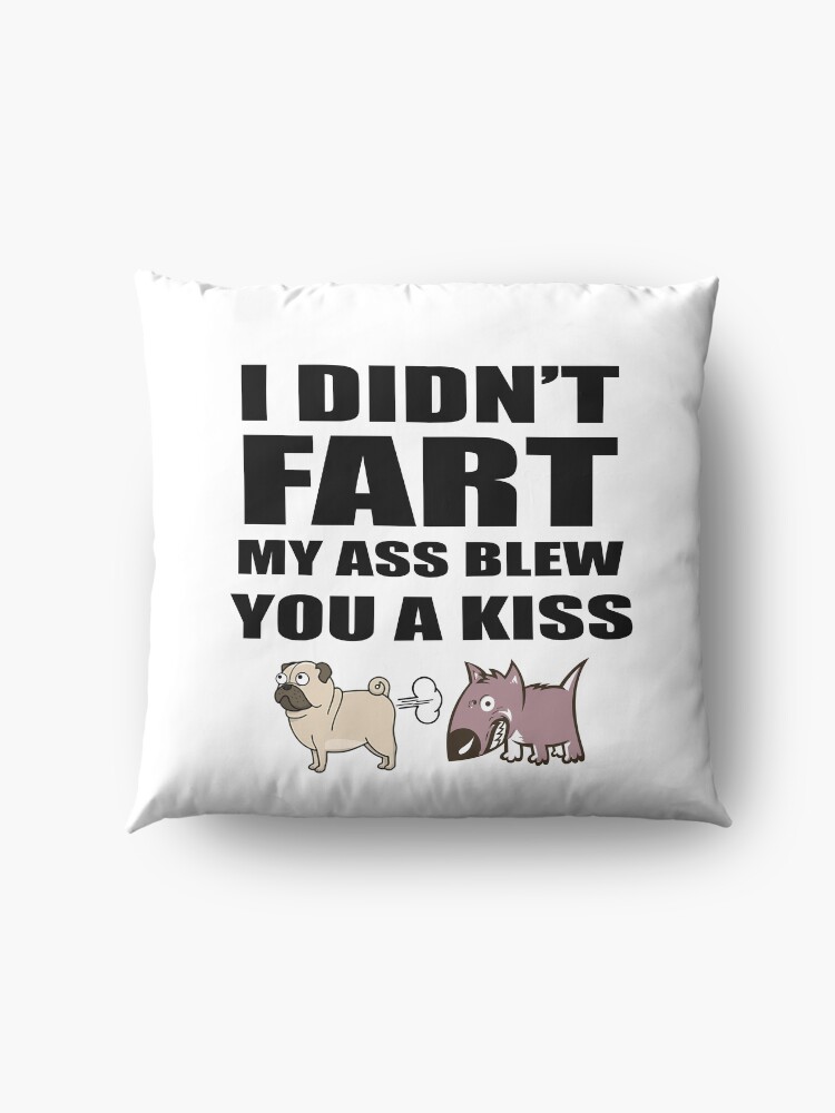 Alternate view of Pug Fart I Didn't My Ass Blew You A Kiss - Gift Idea for Women Men Boys And Girls Floor Pillow