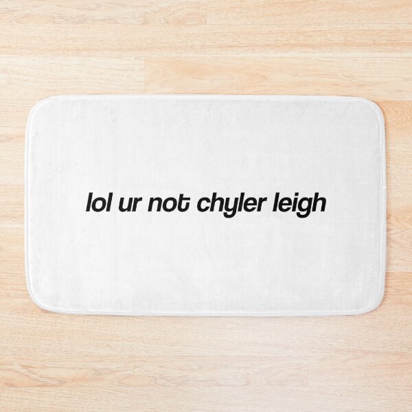 Item preview, lol ur not chyler leigh designed and sold by dom e..