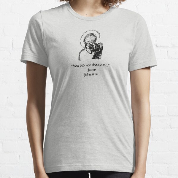 John 15:16 Essential T-Shirt