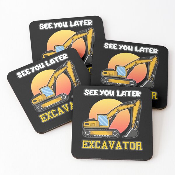 Item preview, SEE YOU LATER EXCAVATOR Funny Cunstruction worker designed and sold by Moonpie90.