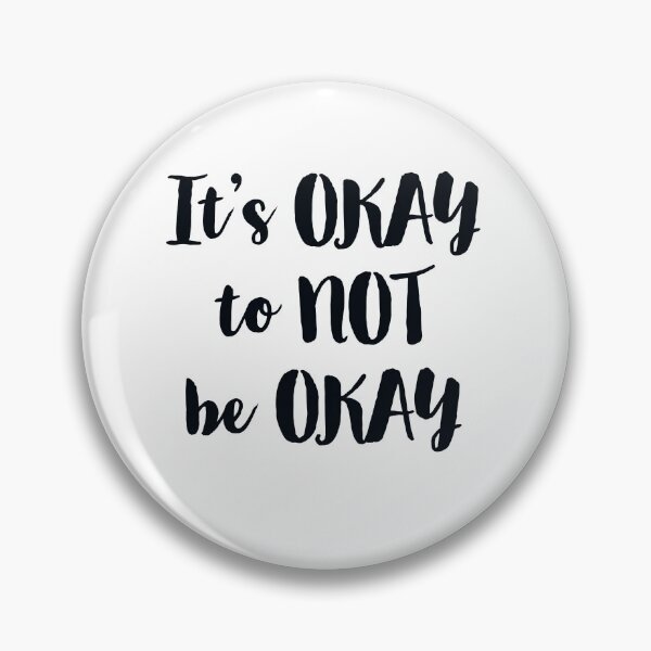 Item preview, It's OKAY to NOT be OKAY  designed and sold by S Y N T H R E A L M.