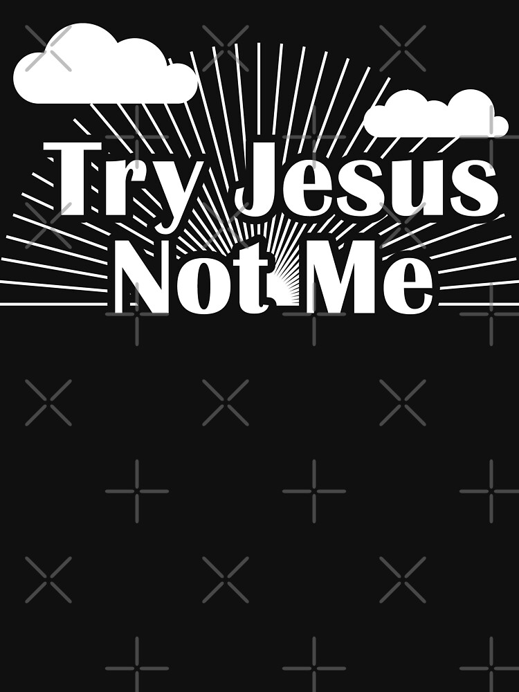 lyrics try jesus not me