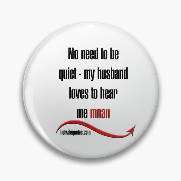 Item preview, No need to be quiet - my husband loves to hear me moan designed and sold by hotwifequotes.