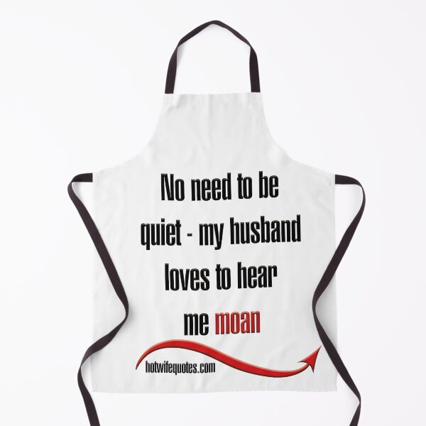 Item preview, No need to be quiet - my husband loves to hear me moan designed and sold by hotwifequotes.