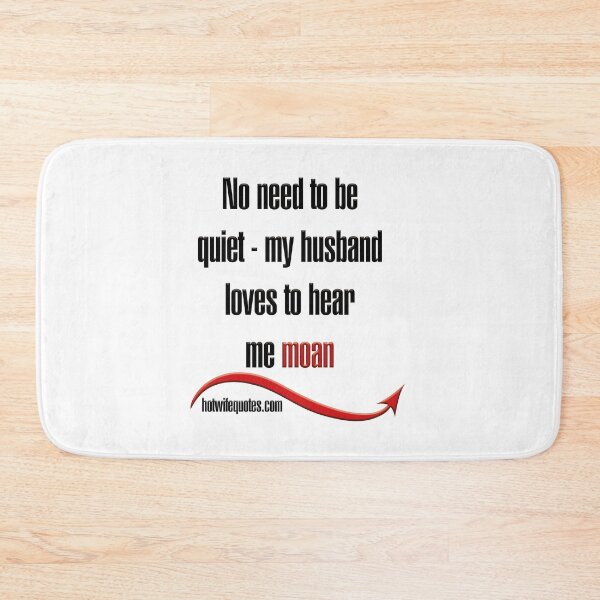 Item preview, No need to be quiet - my husband loves to hear me moan designed and sold by hotwifequotes.