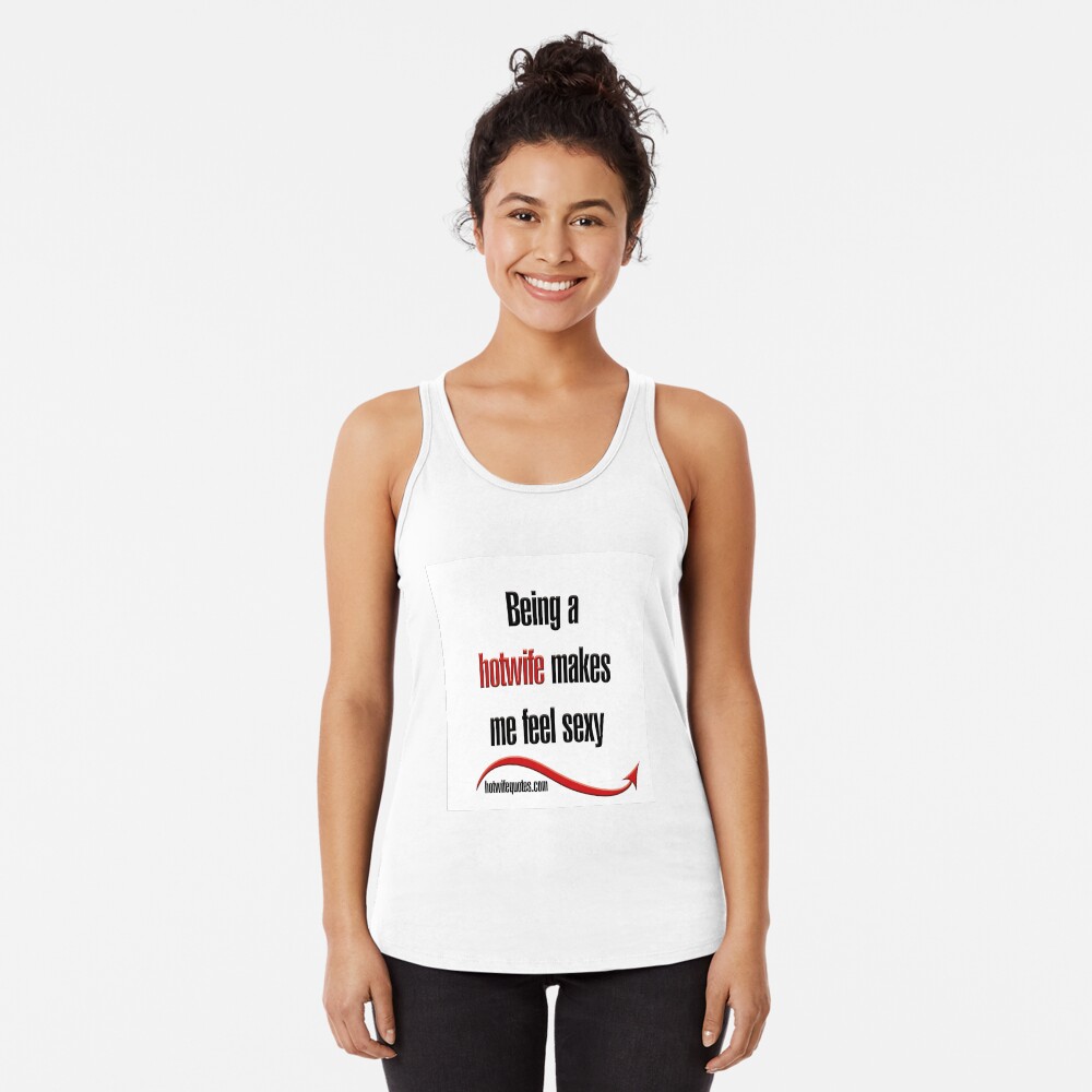 Being A Hotwife Makes Me Feel Sexy Racerback Tank Top By