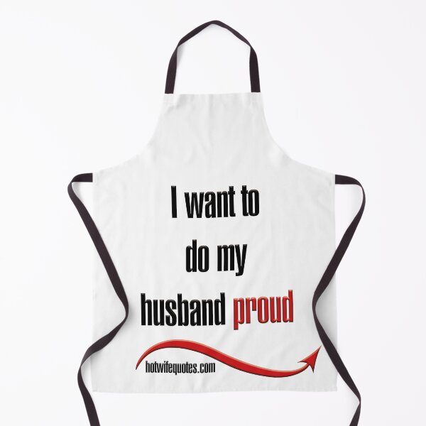 Artikelvorschau, I want to do my husband proud entworfen und verkauft von hotwifequotes.