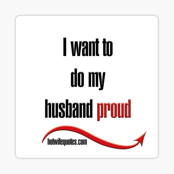 Item preview, I want to do my husband proud designed and sold by hotwifequotes.