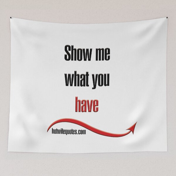 Artikelvorschau, Show me what you have entworfen und verkauft von hotwifequotes.