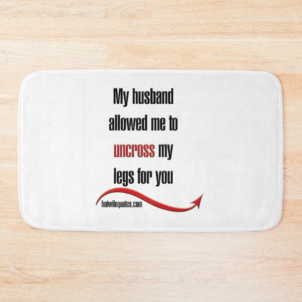 Item preview, My husband allowed me to uncross my legs for you designed and sold by hotwifequotes.