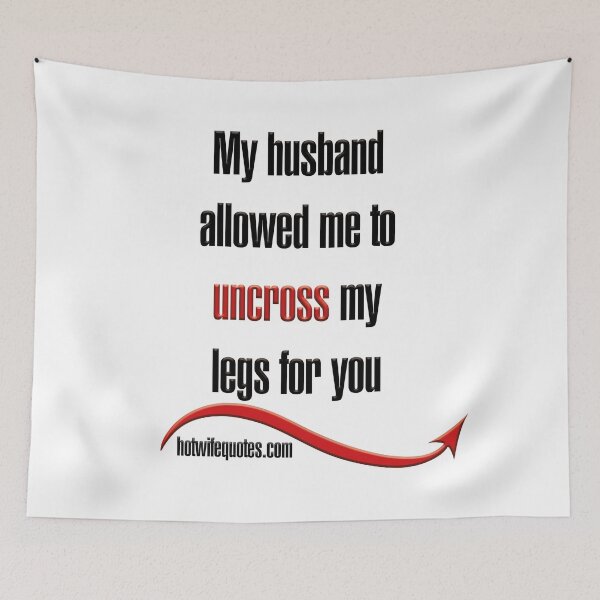 Artikelvorschau, My husband allowed me to uncross my legs for you entworfen und verkauft von hotwifequotes.
