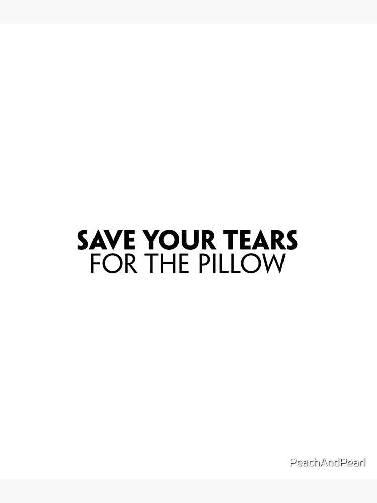 "Save Your Tears For The Pillow" Mounted Print for Sale by