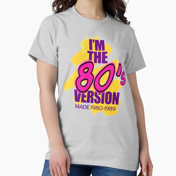 I’m The 80’s Version Classic T-Shirt
