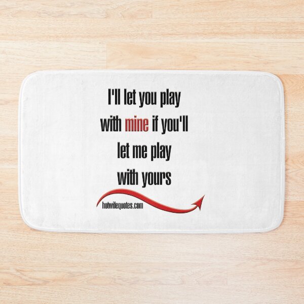 Item preview, I'll let you play with mine if you'll let me play with yours designed and sold by hotwifequotes.