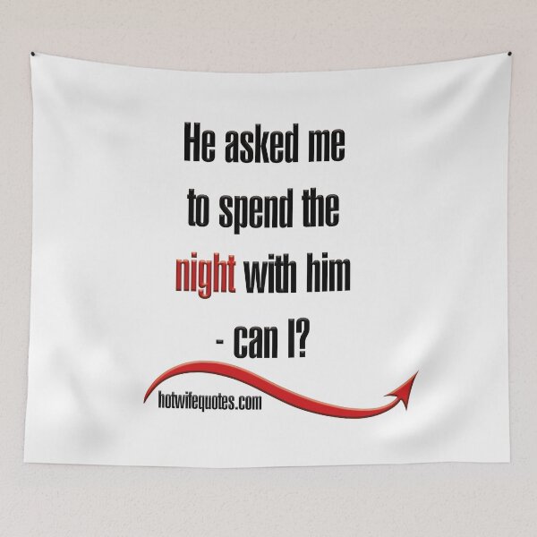Artikelvorschau, He asked me to spend the night with him - can I? entworfen und verkauft von hotwifequotes.