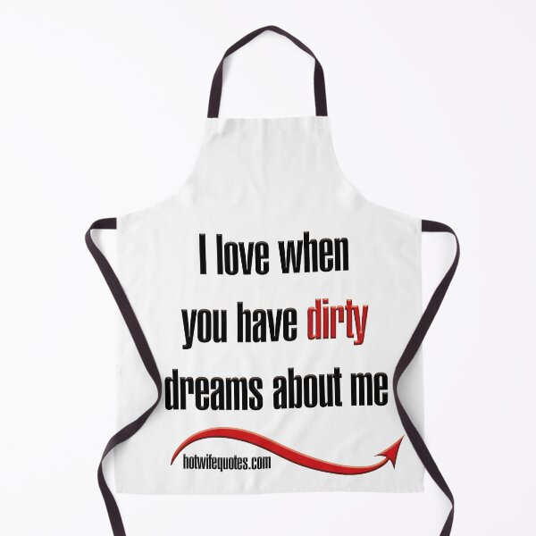 Artikelvorschau, I love when you have dirty dreams about me entworfen und verkauft von hotwifequotes.
