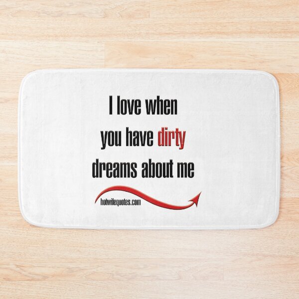 Artikelvorschau, I love when you have dirty dreams about me entworfen und verkauft von hotwifequotes.