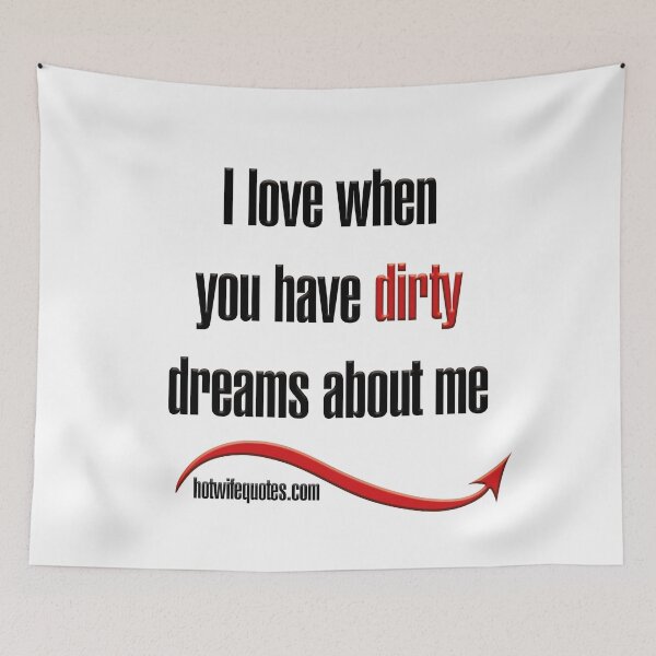 Artikelvorschau, I love when you have dirty dreams about me entworfen und verkauft von hotwifequotes.