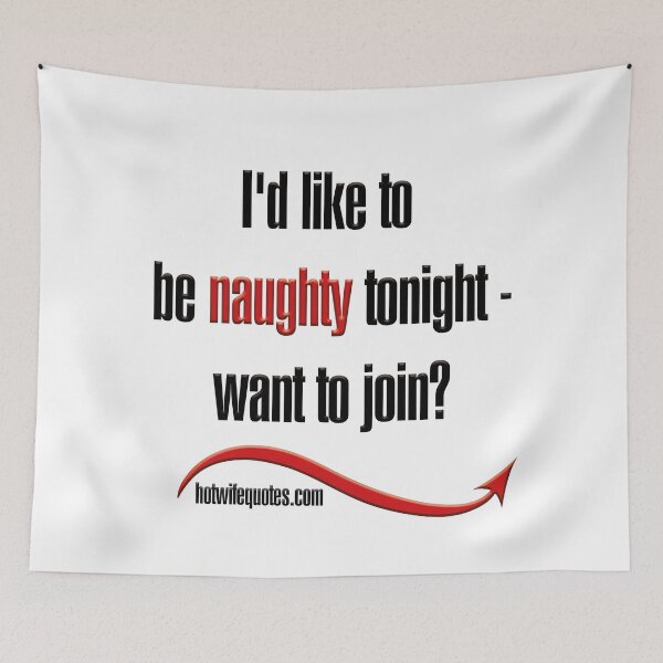 Item preview, I'd like to be naughty tonight - want to join? designed and sold by hotwifequotes.