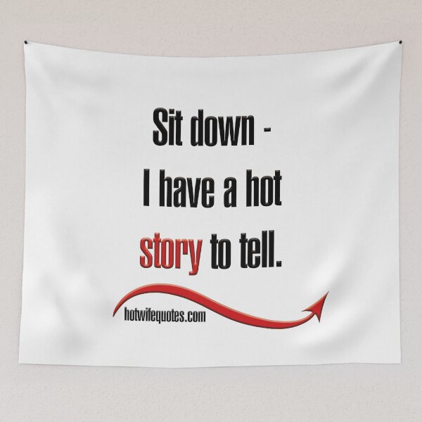 Item preview, Sit down - I have a hot story to tell. designed and sold by hotwifequotes.
