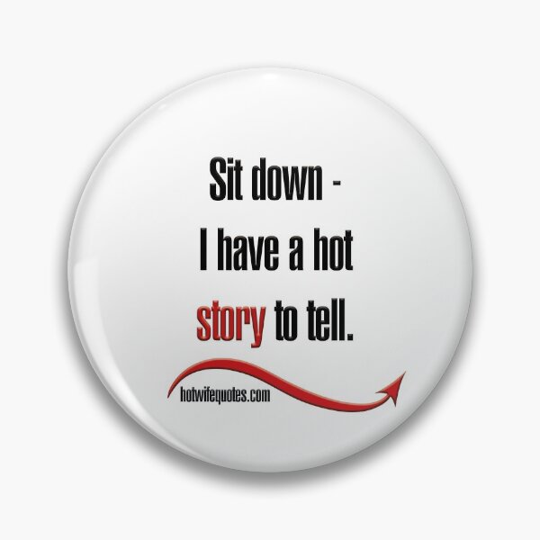 Item preview, Sit down - I have a hot story to tell. designed and sold by hotwifequotes.