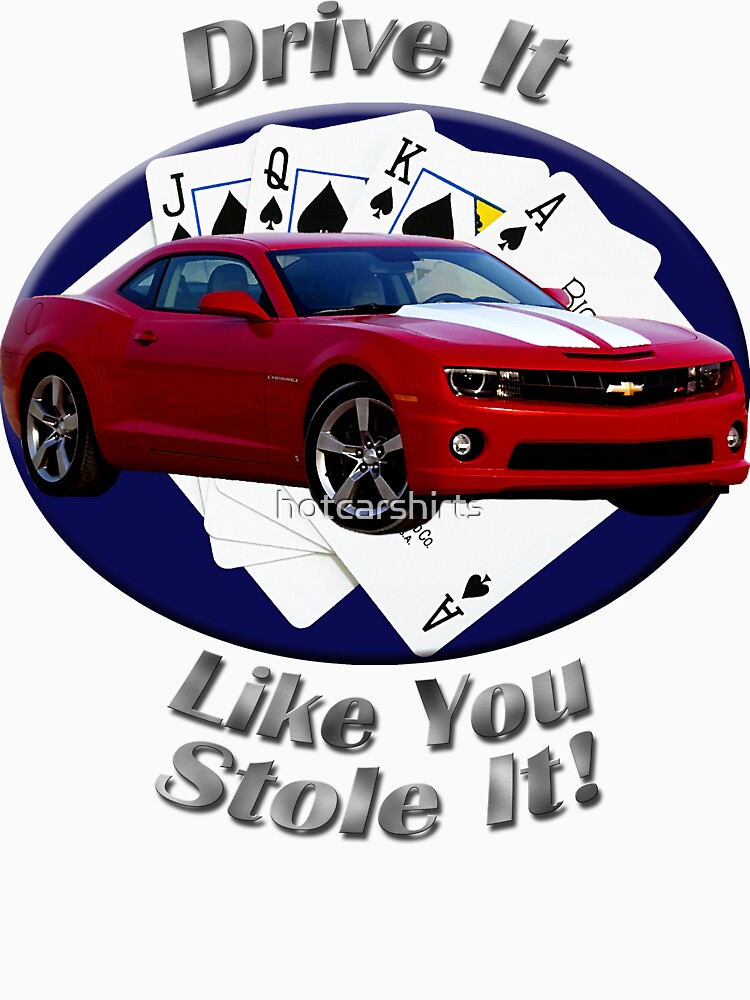 Chevy Camaro SS Drive It Like You Stole It by hotcarshirts