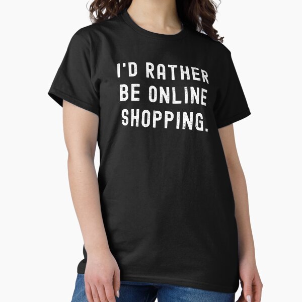 Item preview, I'd Rather Be Online Shopping - Funny Quote designed and sold by m95sim.