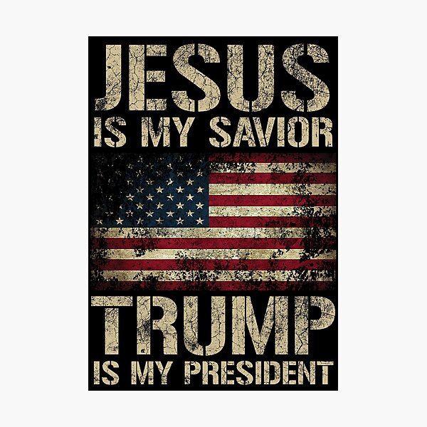 Jesus Is My Savior Trump Is My President Flag Photographic Prints ...