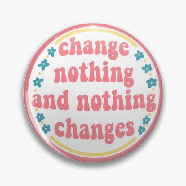 Item preview, Change Nothing And Nothing Changes designed and sold by lindseydesigns.