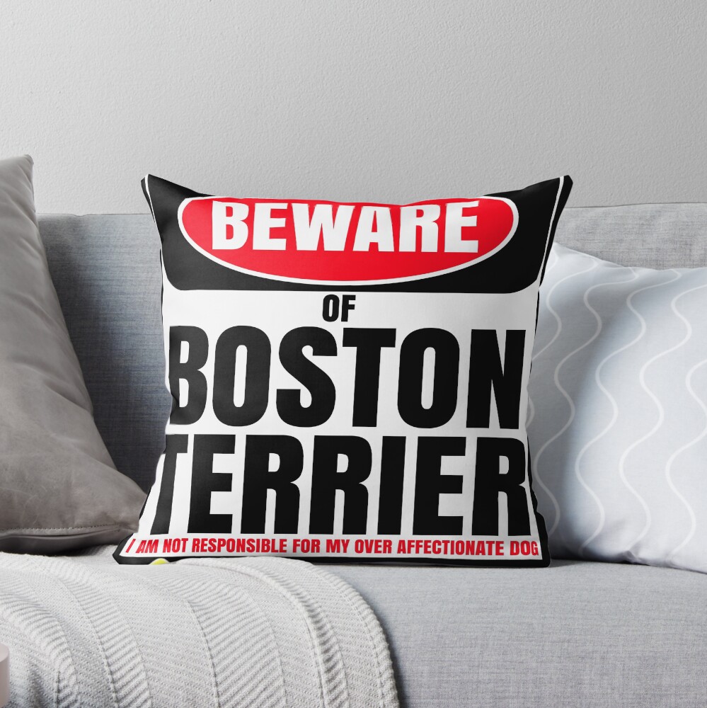 Beware of Boston Terrier I Am Not Responsible For My Over Affectionate Dog You Have Been Warned Gift For Boston Terrier Throw Pillow