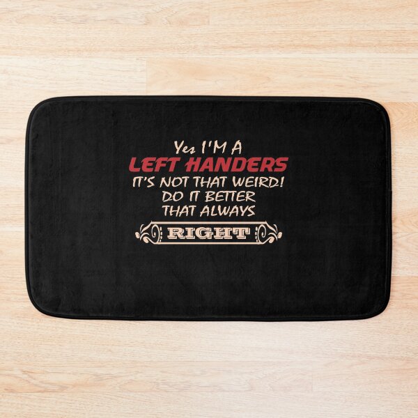 Item preview, Yes I'm A Left Handers It's Not That Weird! DO It Better That Always Right designed and sold by Beautiful Designs.