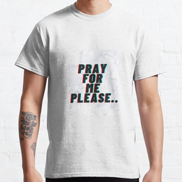 Pray For Me T-Shirts | Redbubble