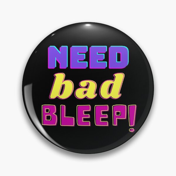 Item preview, Need Bad Bleep designed and sold by razvigod.