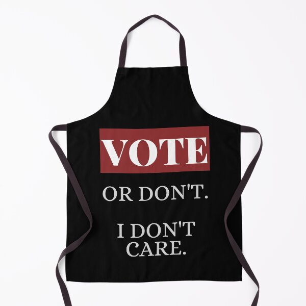 Item preview, Vote, Or Don't, I Don't Care designed and sold by Legit Hooligan.