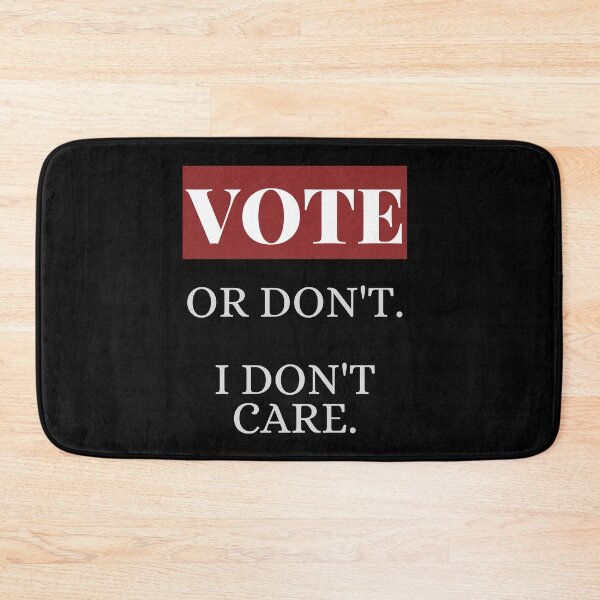 Item preview, Vote, Or Don't, I Don't Care designed and sold by Legit Hooligan.