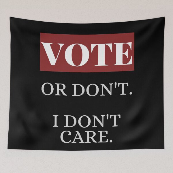 Item preview, Vote, Or Don't, I Don't Care designed and sold by Legit Hooligan.